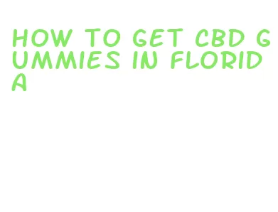 how to get cbd gummies in florida
