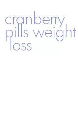 cranberry pills weight loss