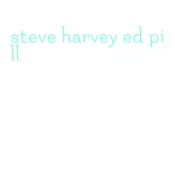 steve harvey ed pill