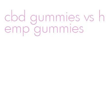 cbd gummies vs hemp gummies