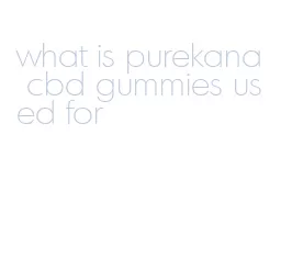 what is purekana cbd gummies used for