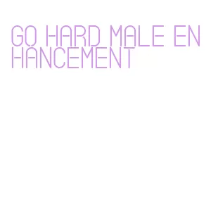 go hard male enhancement