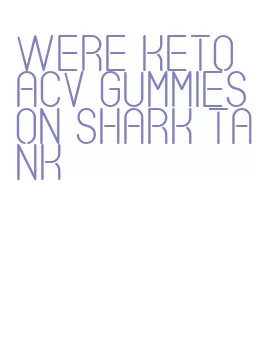 were keto acv gummies on shark tank