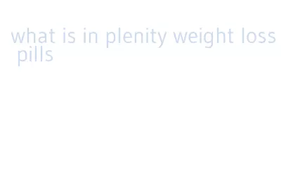what is in plenity weight loss pills