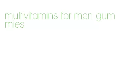 multivitamins for men gummies