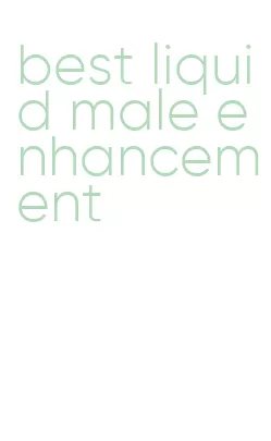 best liquid male enhancement
