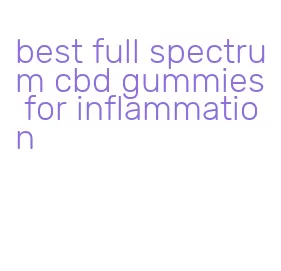 best full spectrum cbd gummies for inflammation
