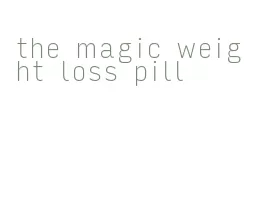 the magic weight loss pill