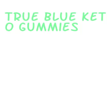 true blue keto gummies