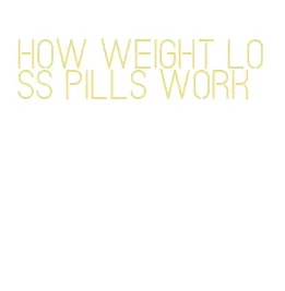 how weight loss pills work