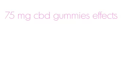 75 mg cbd gummies effects