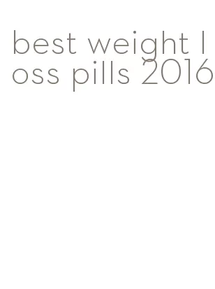 best weight loss pills 2016
