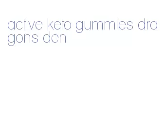 active keto gummies dragons den