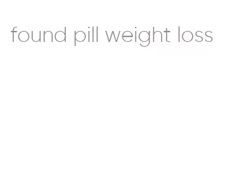 found pill weight loss