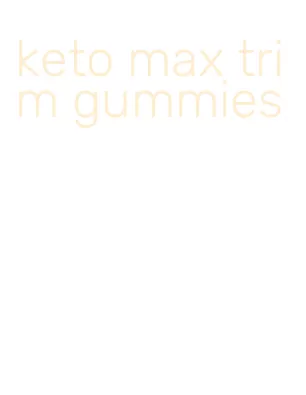 keto max trim gummies