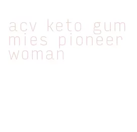 acv keto gummies pioneer woman