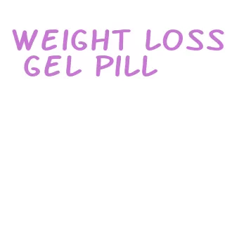 weight loss gel pill