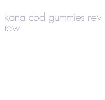 kana cbd gummies review