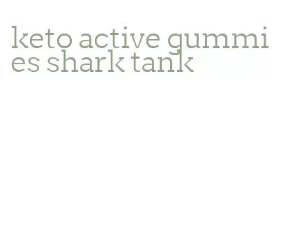 keto active gummies shark tank