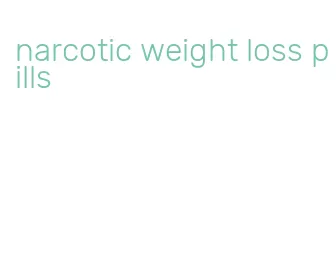 narcotic weight loss pills