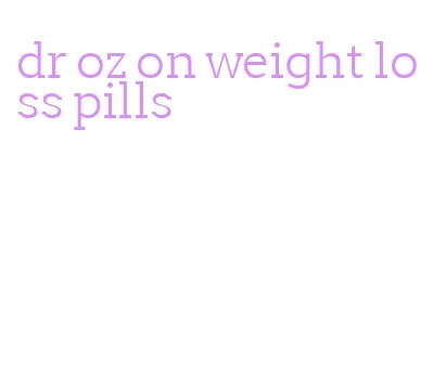 dr oz on weight loss pills