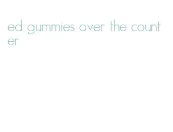 ed gummies over the counter