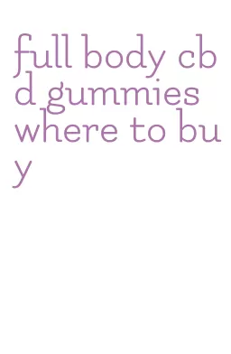 full body cbd gummies where to buy