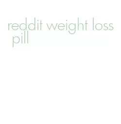 reddit weight loss pill