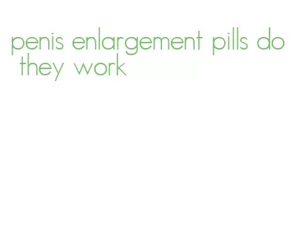 penis enlargement pills do they work