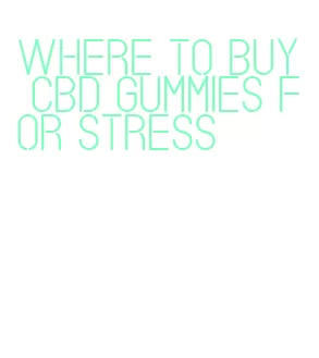 where to buy cbd gummies for stress