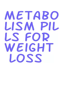 metabolism pills for weight loss