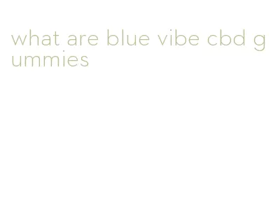 what are blue vibe cbd gummies