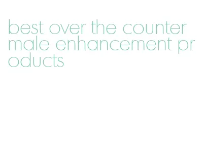 best over the counter male enhancement products