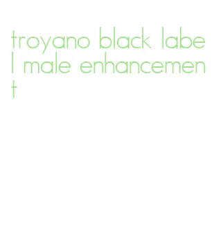 troyano black label male enhancement