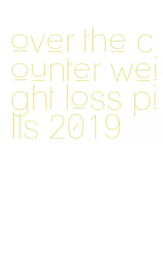 over the counter weight loss pills 2019