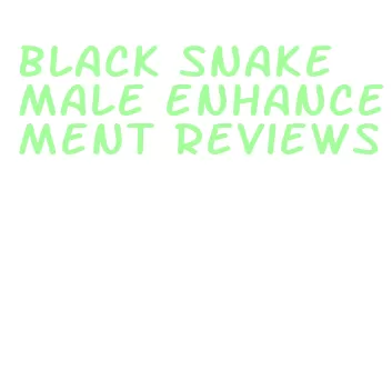 black snake male enhancement reviews