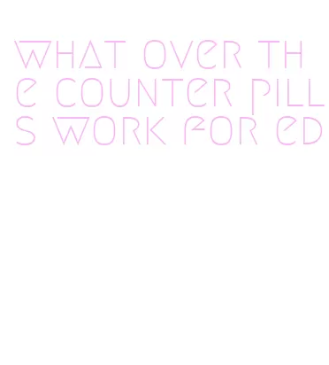 what over the counter pills work for ed