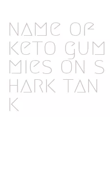 name of keto gummies on shark tank