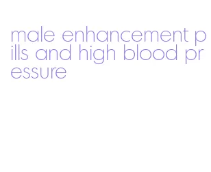 male enhancement pills and high blood pressure