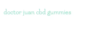 doctor juan cbd gummies