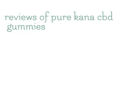 reviews of pure kana cbd gummies