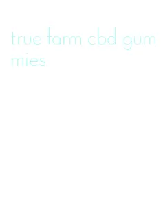 true farm cbd gummies