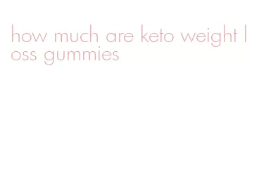 how much are keto weight loss gummies