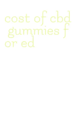 cost of cbd gummies for ed