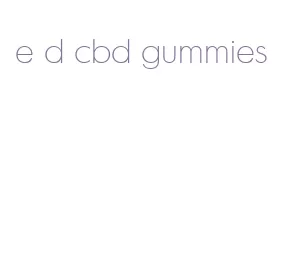 e d cbd gummies