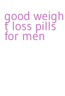 good weight loss pills for men