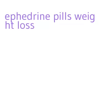 ephedrine pills weight loss
