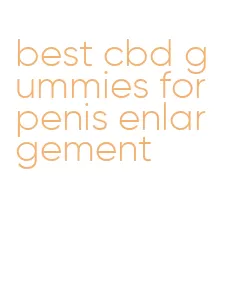 best cbd gummies for penis enlargement