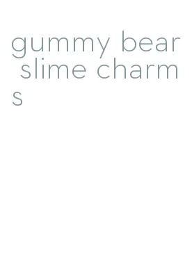gummy bear slime charms
