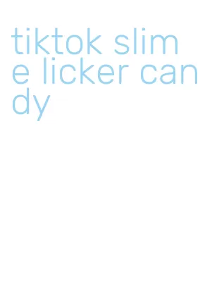 tiktok slime licker candy